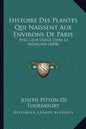 Histoire Des Plantes Qui Naissent Aux Environs De Paris: Avec Leur Usage Dans La Medecine (1698) - Paperback