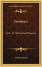 Pestalozzi: His Life, Work and Influence - Hardcover