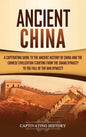 Ancient China: A Captivating Guide to the Ancient History of China and the Chinese Civilization Starting from the Shang Dynasty to th - Hardcover