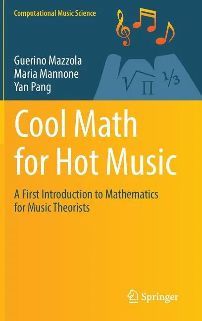 Cool Math for Hot Music: A First Introduction to Mathematics for Music Theorists - Hardcover