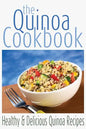 The Quinoa Cookbook: Healthy and Delicious Quinoa Recipes - Paperback