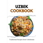 Uzbek Cookbook: Traditional Recipes from Uzbekistan - Paperback