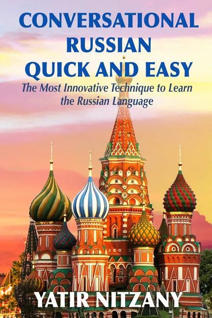Conversational Russian Quick and Easy: The Most Innovative Technique to Learn the Russian Language - Paperback
