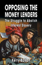 Opposing the Money Lenders: The Struggle to Abolish Interest Slavery - Paperback