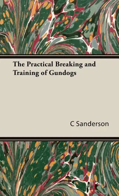 The Practical Breaking and Training of Gundogs - Hardcover