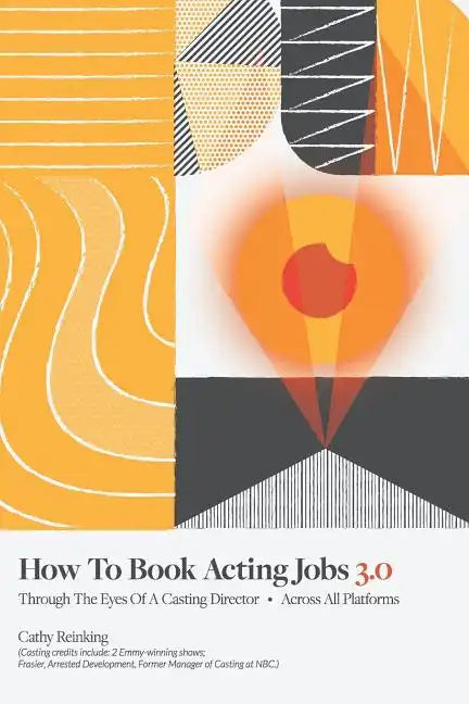 How To Book Acting Jobs 3.0: Through the Eyes of a Casting Director - Across All Platforms - Paperback
