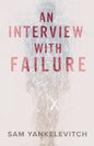 An Interview with Failure: Pull back the curtain, dissolve your fears, take a leap forward - Paperback