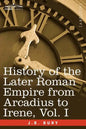 History of the Later Roman Empire from Arcadius to Irene, Vol. I - Paperback