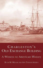 Charleston's Old Exchange Building: A Witness to American History - Hardcover