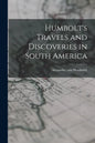 Humbolt's Travels and Discoveries in South America - Paperback