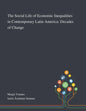 The Social Life of Economic Inequalities in Contemporary Latin America: Decades of Change - Paperback