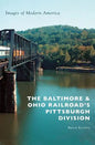 The Baltimore & Ohio Railroad's Pittsburgh Division - Hardcover