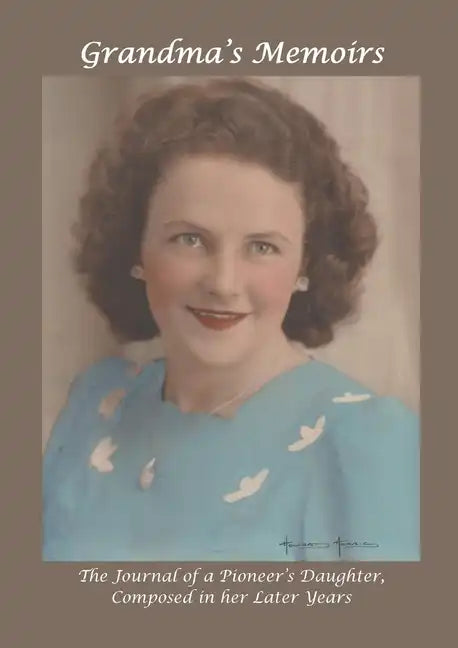 Grandma's Memoirs: The Journal of a Pioneer's Daughter, Composed in her Later Years - Paperback
