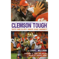 Clemson Tough: Guts and Glory Under Dabo Swinney - Hardcover