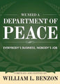 We Need a Department of Peace: Everybody's Business, Nobody's Job - Paperback