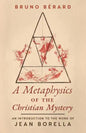 A Metaphysics of the Christian Mystery: An Introduction to the Work of Jean Borella - Paperback