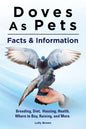Doves As Pets: Breeding, Diet, Housing, Health, Where to Buy, Raising, and More. Facts & Information - Paperback