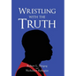 Wrestling with the Truth - Hardcover