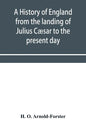 A history of England from the landing of Julius Cæsar to the present day - Paperback