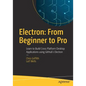 Electron: From Beginner to Pro: Learn to Build Cross Platform Desktop Applications Using Github's Electron - Paperback