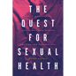 The Quest for Sexual Health: How an Elusive Ideal Has Transformed Science, Politics, and Everyday Life - Paperback