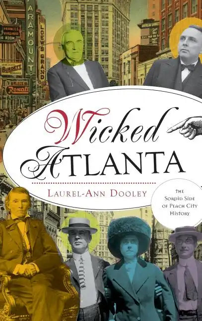 Wicked Atlanta: The Sordid Side of Peach City History - Hardcover