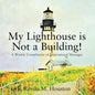 My Lighthouse is Not a Building! A Weekly Compilation of Inspirational Messages - Paperback