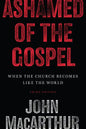 Ashamed of the Gospel: When the Church Becomes Like the World (3rd Edition) - Paperback