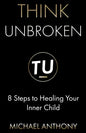 Think Unbroken: 8 Steps to Healing Your Inner Child - Paperback