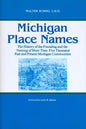 Michigan Place Names: The History of the Founding and the Naming of More Than Five Thousand Past and Present Michigan Communities - Paperback