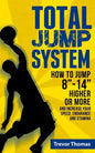 Total Jump System: How to Jump 8-14 Higher or More - Paperback