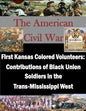 First Kansas Colored Volunteers: Contributions of Black Union Soldiers in the Trans-Mississippi West - Paperback