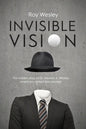 Invisible Vision: The hidden story of Dr. Newton K. Wesley, American contact lens pioneer - Paperback