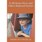 It All Starts Here and Other Railroad Stories - Paperback