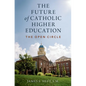 The Future of Catholic Higher Education - Hardcover