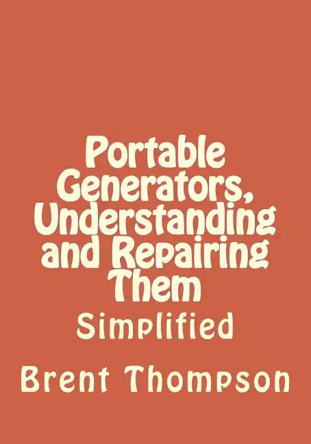 Portable Generators, Understanding and Repairing Them - Paperback
