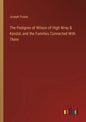 The Pedigree of Wilson of High Wray & Kendal, and the Families Connected With Them - Paperback