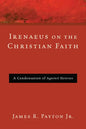 Irenaeus on the Christian Faith - Hardcover