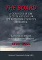 The Board. A chronicle of the decline and fall of the Pottstown Symphony Orchestra: A study in Ethics and in Mismanagement - Paperback