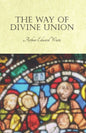 The Way of Divine Union: Being a Doctrine of Experience in the Life of Sanctity, Considered on the Faith of its Testimonies and Interpreted Aft - Paperback