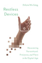 Restless Devices: Recovering Personhood, Presence, and Place in the Digital Age - Paperback