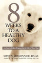 8 Weeks to a Healthy Dog: An Easy-to-Follow Program for the Life of Your Dog - Paperback