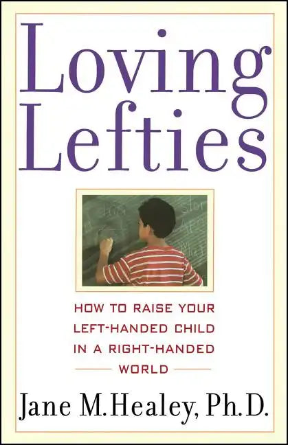 Loving Lefties: How to Raise Your Left-Handed Child in a Right-Handed World - Paperback