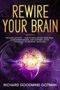 Rewire Your Brain: The Neuroplasticity - How to Declutter Your Anxious Mind, Stop Overthinking, and Control Your Thoughts to Improve Your Life! - Paperback