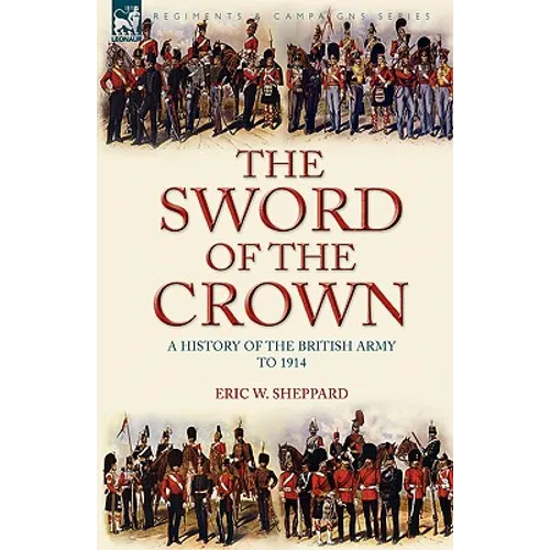 The Sword of the Crown: a History of the British Army to 1914 - Paperback