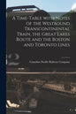 A Time-table With Notes of the Westbound Transcontinental Train, the Great Lakes Route and the Boston and Toronto Lines [microform] - Paperback