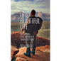 This Beautiful Life: My Journey Into the Spirit of Adventure Travel - Paperback