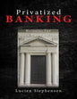 Privatized BANKING: Becoming The Sole Proprietor of Your Own Bank - Paperback