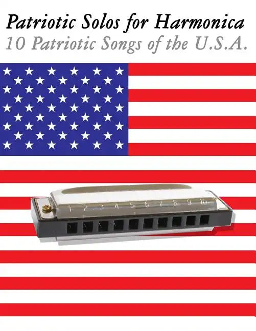 Patriotic Solos for Harmonica: 10 Patriotic Songs of the U.S.A. (in Standard Notation and Harmonica Tabs) - Paperback