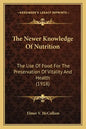 The Newer Knowledge of Nutrition the Newer Knowledge of Nutrition: The Use of Food for the Preservation of Vitality and Health the Use of Food for the - Paperback